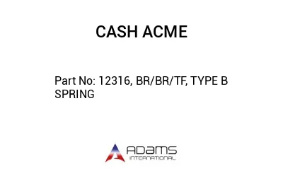 12316, BR/BR/TF, TYPE B SPRING