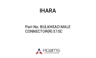 BULKHEAD MALE CONNECTOR(R):E1SC