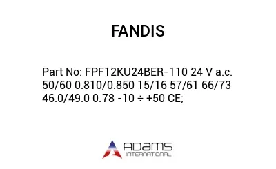 FPF12KU24BER-110 24 V a.c. 50/60 0.810/0.850 15/16 57/61 66/73 46.0/49.0 0.78 -10 ÷ +50 CE;