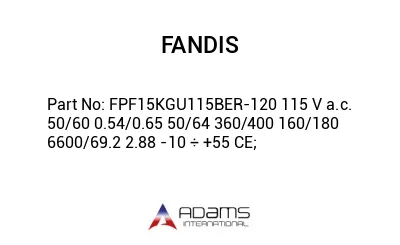 FPF15KGU115BER-120 115 V a.c. 50/60 0.54/0.65 50/64 360/400 160/180 6600/69.2 2.88 -10 ÷ +55 CE;