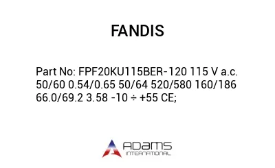 FPF20KU115BER-120 115 V a.c. 50/60 0.54/0.65 50/64 520/580 160/186 66.0/69.2 3.58 -10 ÷ +55 CE;