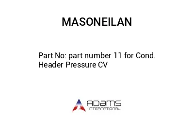 part number 11 for Cond. Header Pressure CV