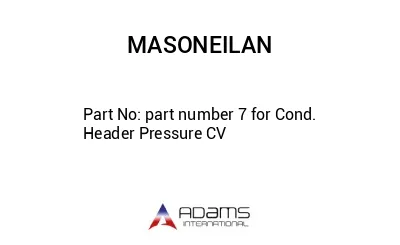 part number 7 for Cond. Header Pressure CV