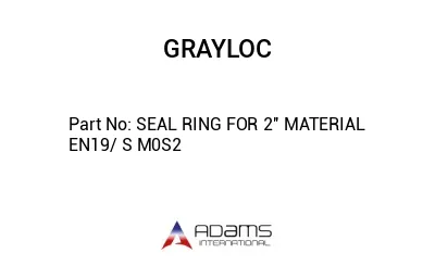 SEAL RING FOR 2'' MATERIAL EN19/ S M0S2