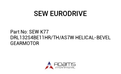 SEW K77 DRL132S4BE11HR/TH/AS7W HELICAL-BEVEL GEARMOTOR